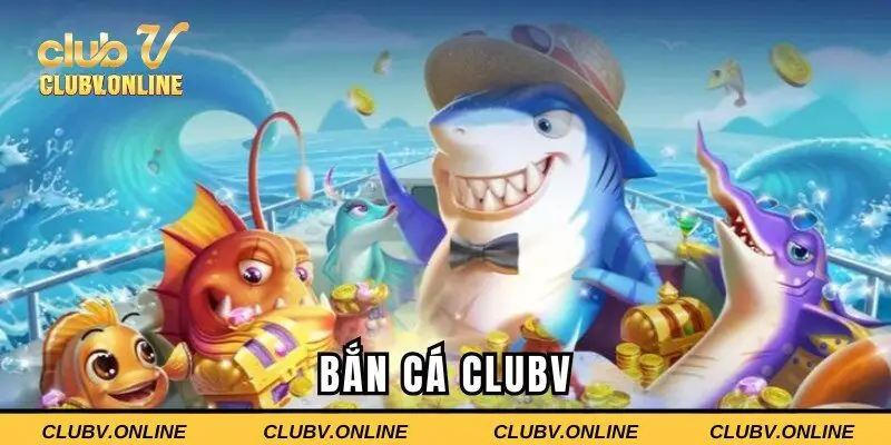 Bắn cá Clubv