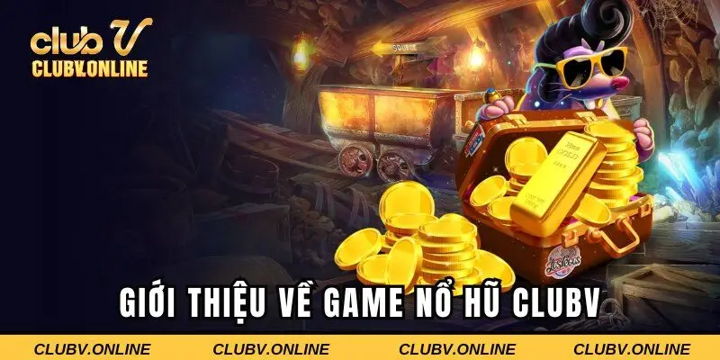 Giới thiệu game nổ hũ Clubv