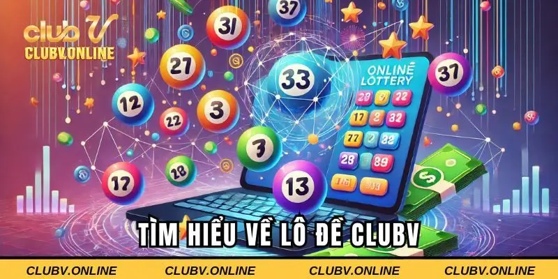 Tìm hiểu về lô đề CLUBV