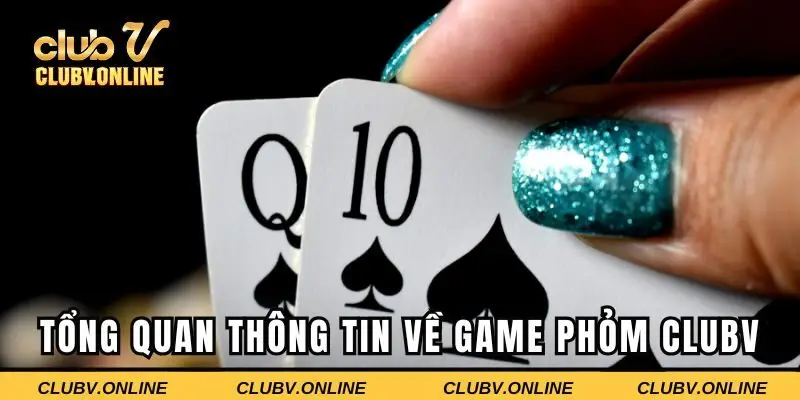 Tổng quan thông tin về game phỏm CLUBV