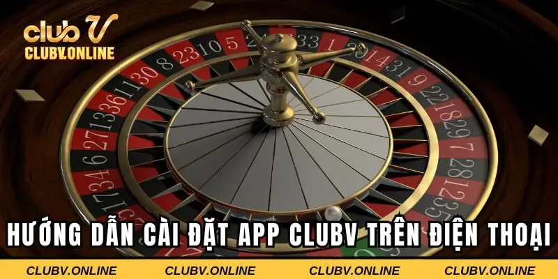 Hướng dẫn cài đặt App CLUBV trên điện thoại