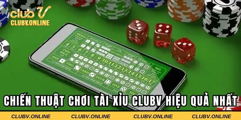 Chiến thuật chơi tài xỉu CLUBV hiệu quả nhất