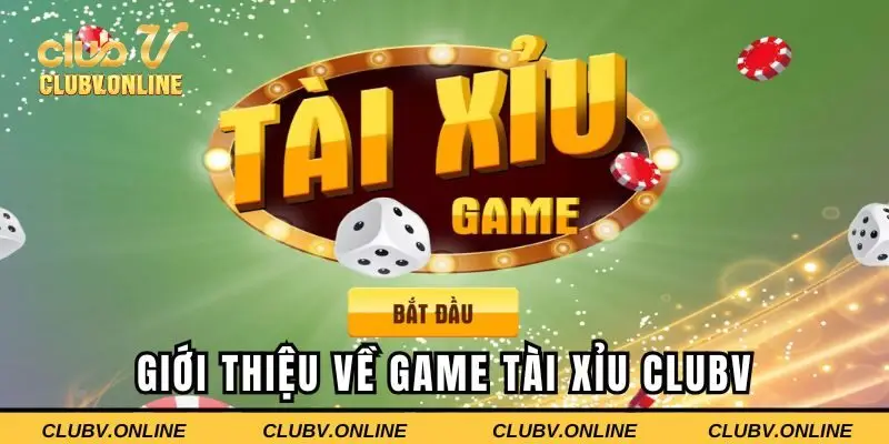 Giới thiệu về trò chơi tài xỉu CLUBV