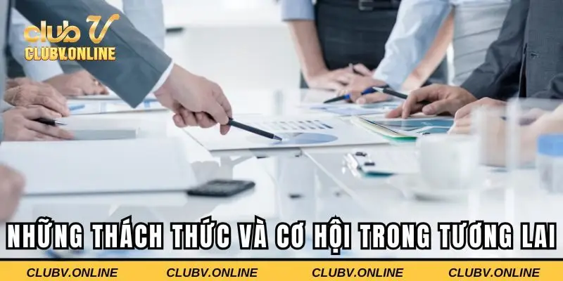 Những thách thức và cơ hội trong tương lai