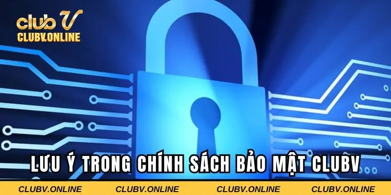 Những lưu ý trong chính sách bảo mật Clubv