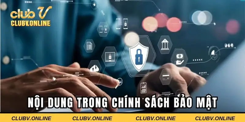 Các nội dung quan trọng trong chính sách bảo mật tại Clubv