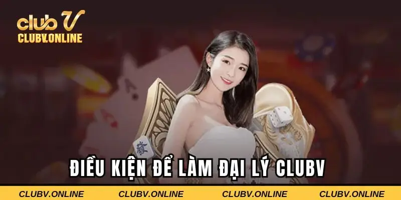 Điều kiện để tham gia chương trình đại lý Clubv