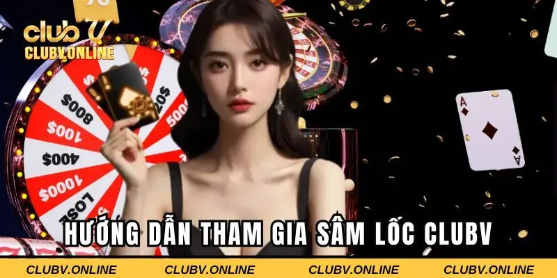 Hướng dẫn tham gia chi tiết vào game sâm lốc