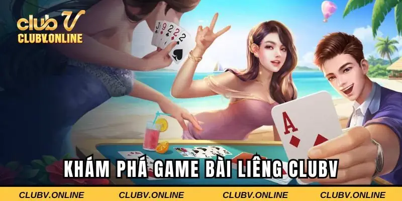 Tổng quan về siêu phẩm liêng Clubv hot hit